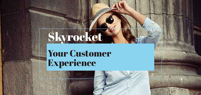 Top Ways to Skyrocket Customer Experience for Your Business